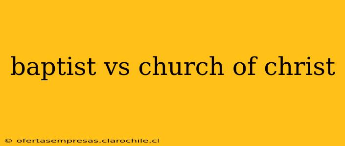 baptist vs church of christ