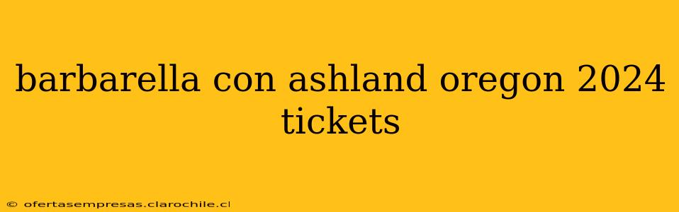 barbarella con ashland oregon 2024 tickets