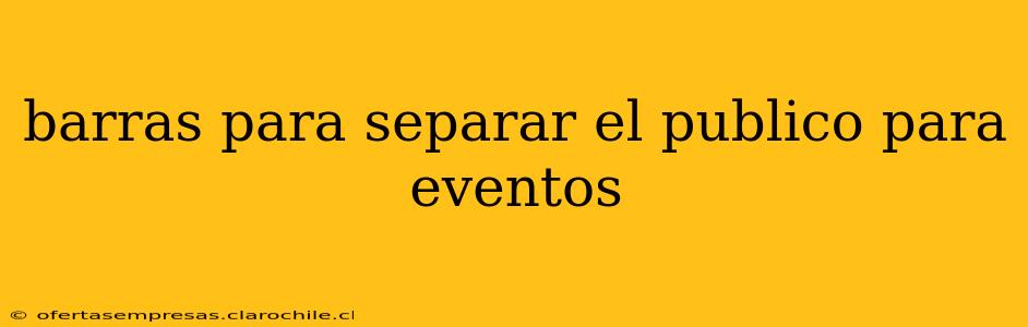 barras para separar el publico para eventos