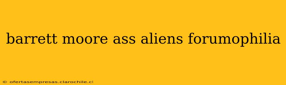 barrett moore ass aliens forumophilia