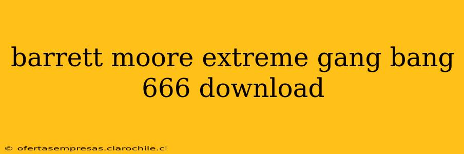 barrett moore extreme gang bang 666 download