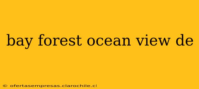 bay forest ocean view de