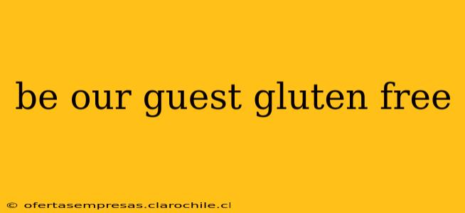 be our guest gluten free