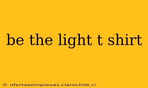 be the light t shirt