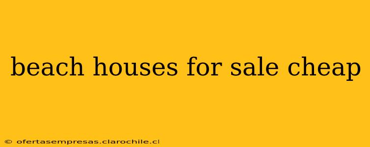 beach houses for sale cheap