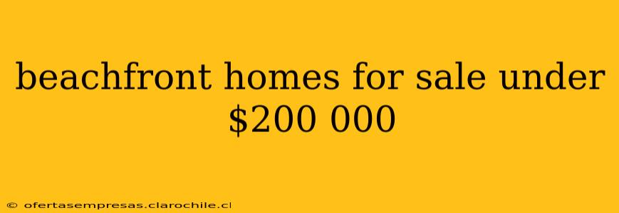 beachfront homes for sale under $200 000