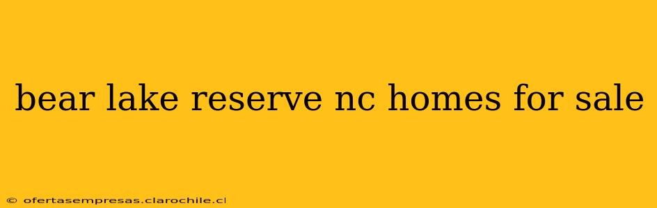 bear lake reserve nc homes for sale