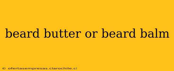 beard butter or beard balm
