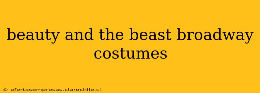 beauty and the beast broadway costumes