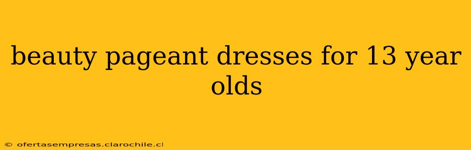 beauty pageant dresses for 13 year olds