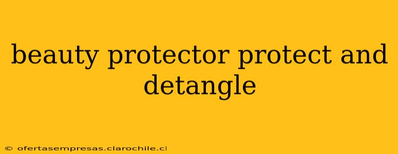 beauty protector protect and detangle