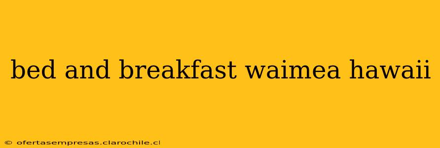 bed and breakfast waimea hawaii