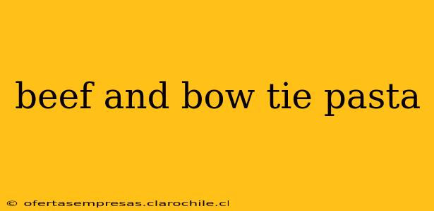beef and bow tie pasta