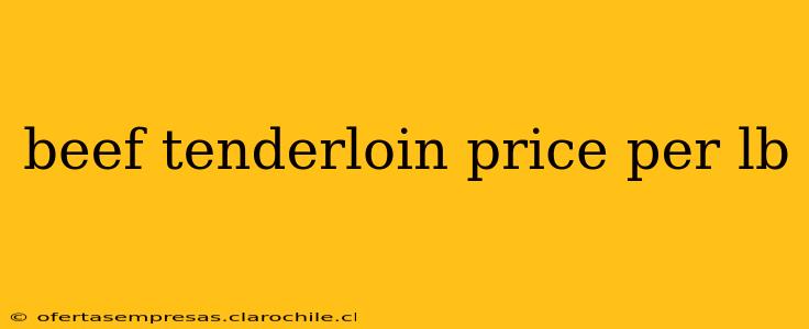 beef tenderloin price per lb