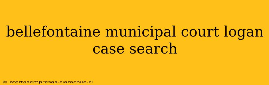 bellefontaine municipal court logan case search