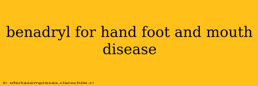 benadryl for hand foot and mouth disease