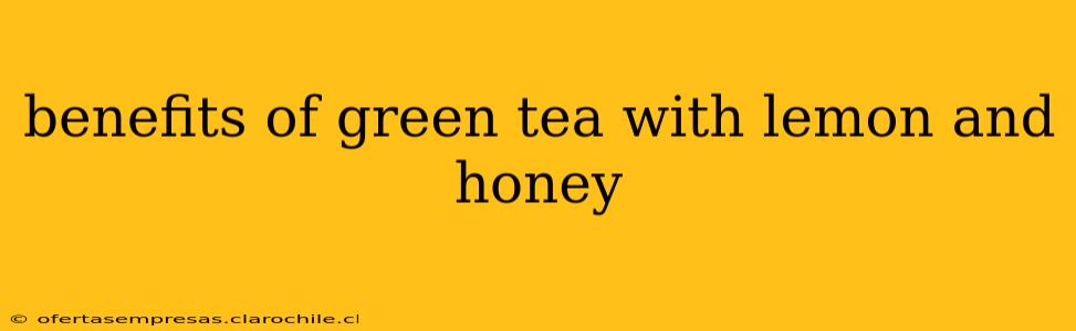 benefits of green tea with lemon and honey