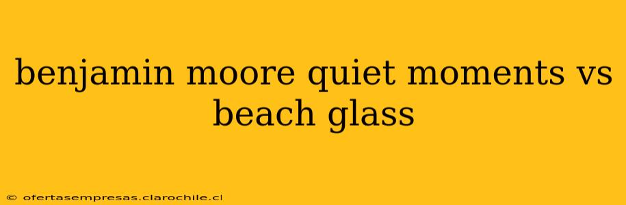 benjamin moore quiet moments vs beach glass