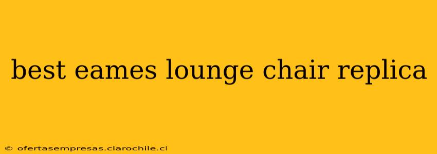 best eames lounge chair replica