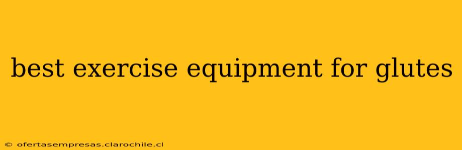 best exercise equipment for glutes