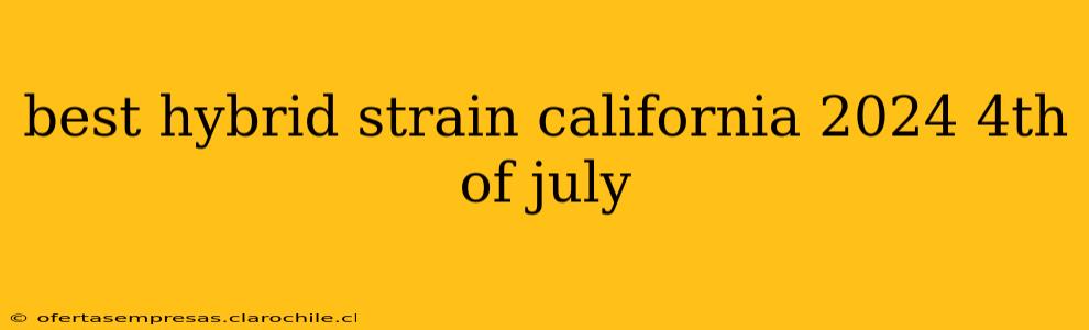 best hybrid strain california 2024 4th of july