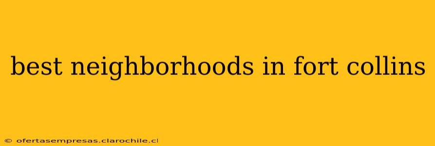 best neighborhoods in fort collins
