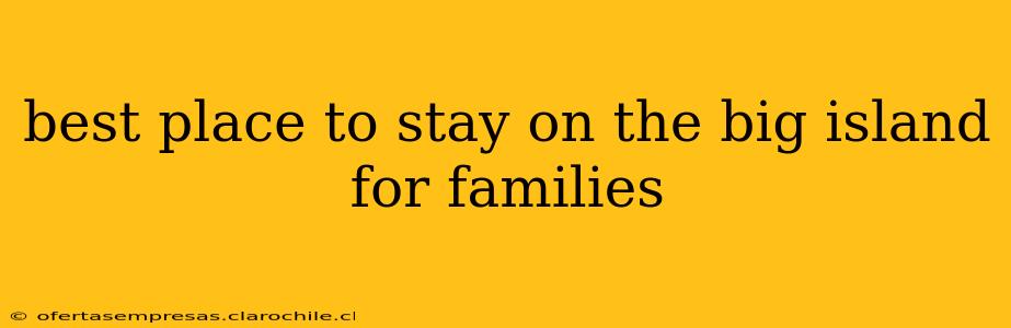 best place to stay on the big island for families