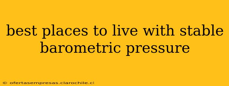 best places to live with stable barometric pressure
