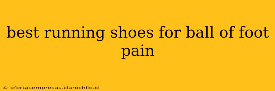 best running shoes for ball of foot pain