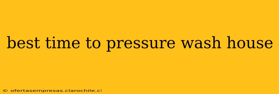 best time to pressure wash house