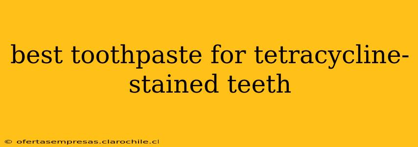 best toothpaste for tetracycline-stained teeth