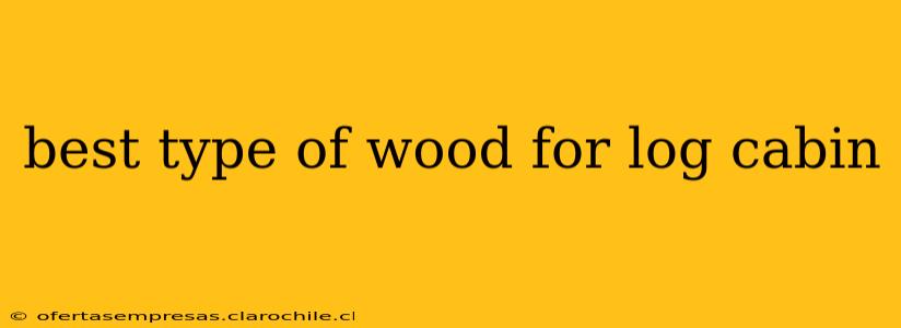 best type of wood for log cabin