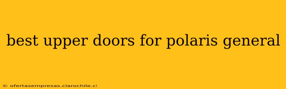 best upper doors for polaris general