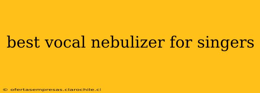 best vocal nebulizer for singers