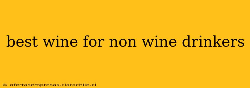 best wine for non wine drinkers