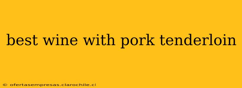 best wine with pork tenderloin