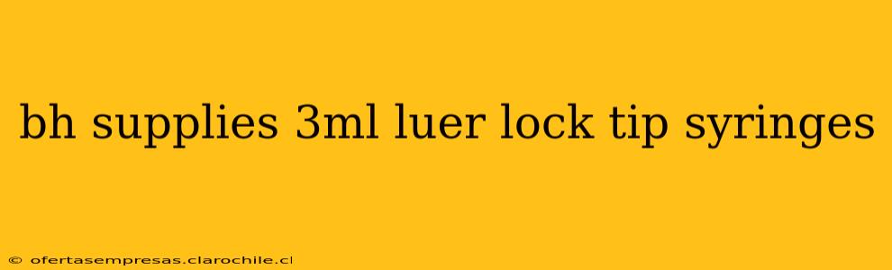 bh supplies 3ml luer lock tip syringes