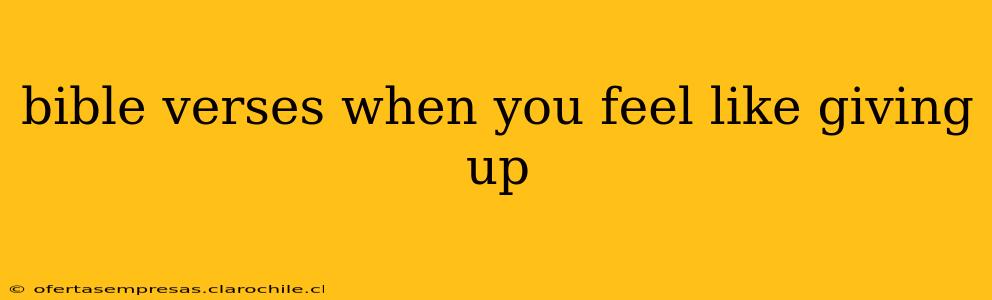 bible verses when you feel like giving up
