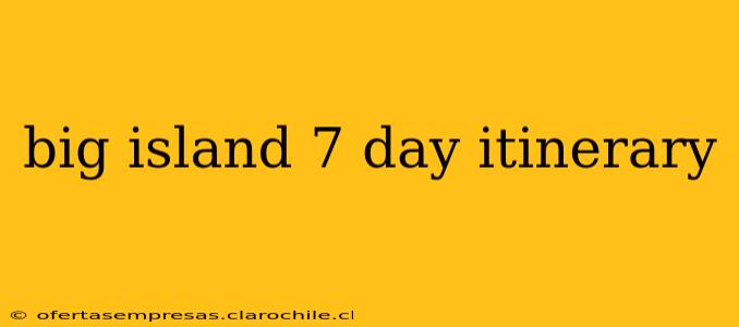big island 7 day itinerary