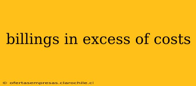 billings in excess of costs