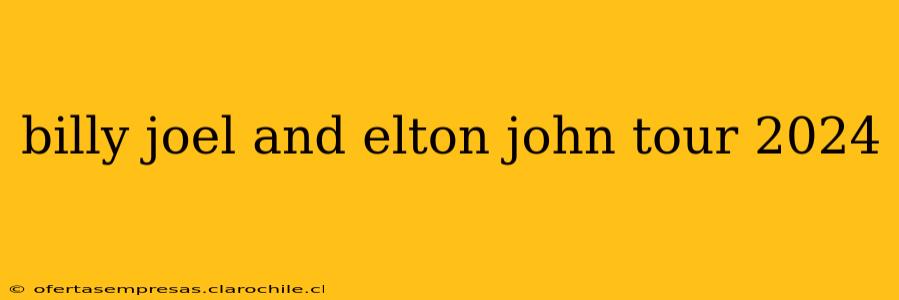 billy joel and elton john tour 2024