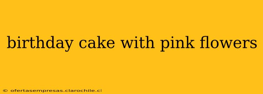 birthday cake with pink flowers