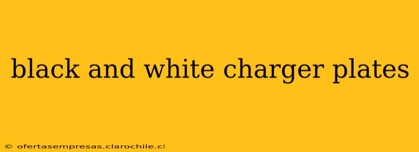 black and white charger plates