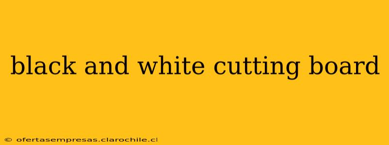 black and white cutting board