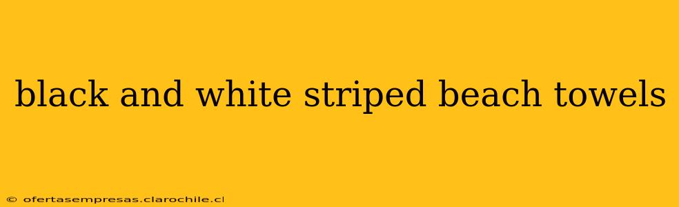black and white striped beach towels