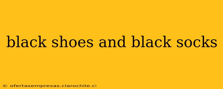 black shoes and black socks