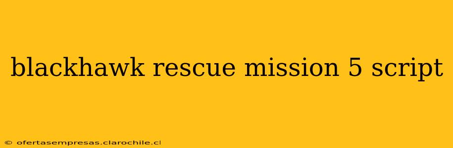 blackhawk rescue mission 5 script