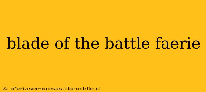 blade of the battle faerie