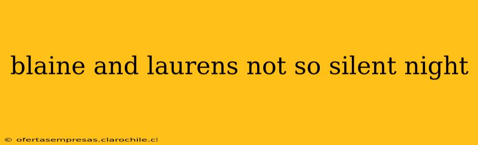 blaine and laurens not so silent night