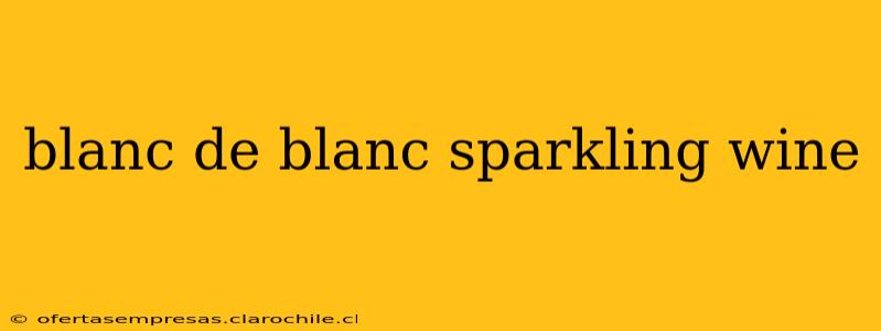 blanc de blanc sparkling wine